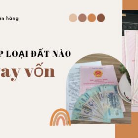 6 loại đất được thế chấp để vay tiền